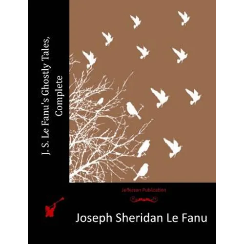 J. S. Le Fanu's Ghostly Tales, Complete