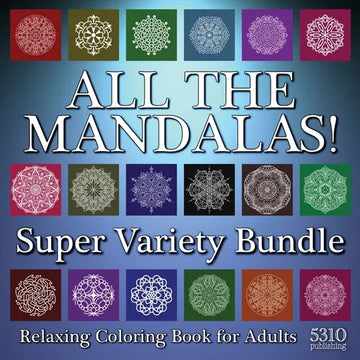 All The Mandalas! Super Variety Bundle: Relaxing Coloring Book for Adults - Paperback