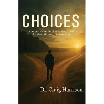 Choices: It's not just about the choices you've made... It's about the one you make next. - Paperback
