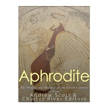 Aphrodite: The Origins and History of the Greek Goddess of Love - Paperback