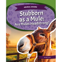 Stubborn as a Mule: Are Mules Headstrong?: Are Mules Headstrong? - Library Binding
