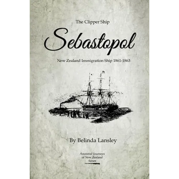 The Clipper Ship Sebastopol: New Zealand Immigration Ship 1861-1863 - Paperback