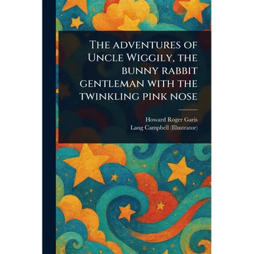 The Adventures of Uncle Wiggily, the Bunny Rabbit Gentleman With the Twinkling Pink Nose - Paperback