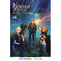 The Alchemist Who Survived Now Dreams of a Quiet City Life, Vol. 6 (Light Novel): Volume 6 - Paperback