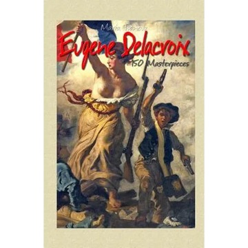 Eugene Delacroix: 150 Masterpieces - Paperback