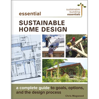 Essential Sustainable Home Design: A Complete Guide to Goals, Options, and the Design Process - Paperback