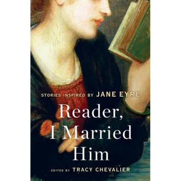 Reader, I Married Him: Stories Inspired by Jane Eyre - Paperback