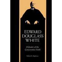 Edward Douglass White: Defender of the Conservative Faith - Paperback