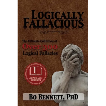Logically Fallacious: The Ultimate Collection of Over 300 Logical Fallacies (Academic Edition) - Paperback