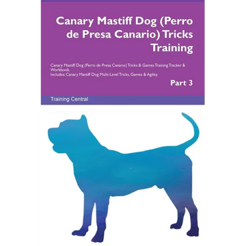 Canary Mastiff Dog (Perro de Presa Canario) Tricks Training Canary Mastiff Dog Tricks & Games Training Tracker & Workbook. Includes: Canary Mastiff Do - Paperback