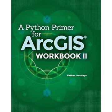 A Python Primer for ArcGIS(R): Workbook II - Paperback