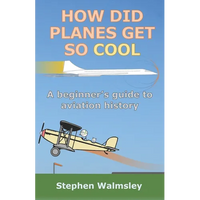 How Did Planes Get So Cool: A beginner's guide to aviation history - Paperback