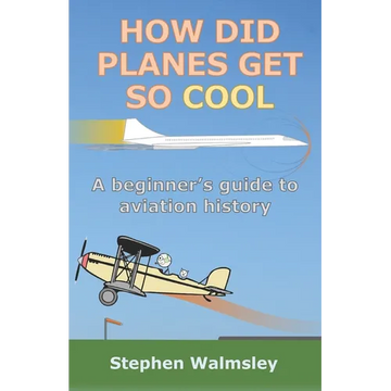 How Did Planes Get So Cool: A beginner's guide to aviation history - Paperback