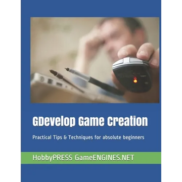 GDevelop Game Creation: Practical Tips & Techniques for absolute beginners - Paperback