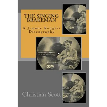 The Singing Brakeman - A Jimmie Rodgers Discography - Paperback
