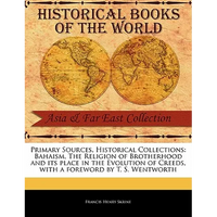 Bahaism, the Religion of Brotherhood and Its Place in the Evolution of Creeds - Paperback