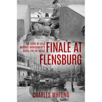Finale at Flensburg: The Story Of Field Marshal Montgomery's Battle For The Baltic - Paperback