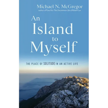 An Island to Myself: The Place of Solitude in an Active Life - Paperback