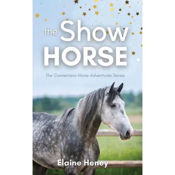 The Show Horse - Book 2 in the Connemara Horse Adventure Series for Kids. The perfect gift for children - Hardcover