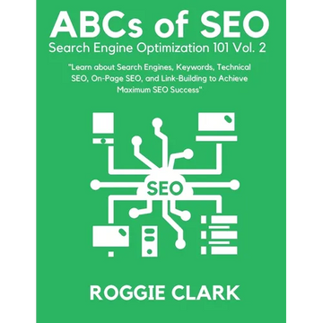 ABC's of SEO Search Engine Optimization 101 Vol.2: Learn About Search Engines, Keywords, Technical SEO, On-Page SEO, and Link-Building - Paperback