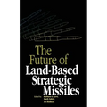 The Future of Land-Based Strategic Missles