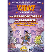 Science Comics: The Periodic Table of Elements: Understanding the Building Blocks of Everything - Paperback