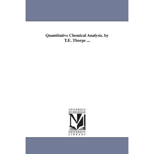 Quantitative Chemical Analysis. by T.E. Thorpe ...
