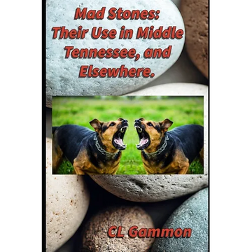 Mad Stones: Their Use in Middle Tennessee, and Elsewhere. - Paperback