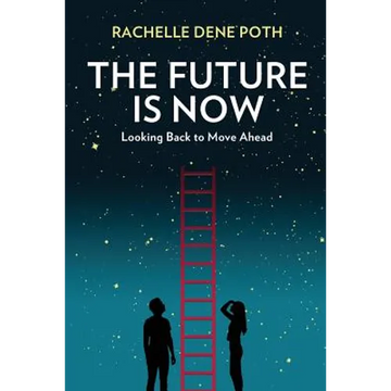 The Future Is Now: Looking Back to Move Ahead - Paperback