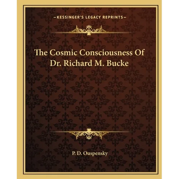 The Cosmic Consciousness Of Dr. Richard M. Bucke - Paperback