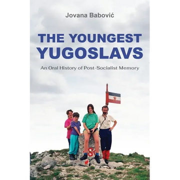 The Youngest Yugoslavs: An Oral History of Post-Socialist Memory - Paperback