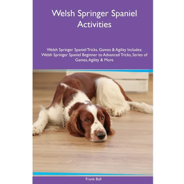 Welsh Springer Spaniel Activities Welsh Springer Spaniel Tricks, Games & Agility. Includes: Welsh Springer Spaniel Beginner to Advanced Tricks, Series - Paperback