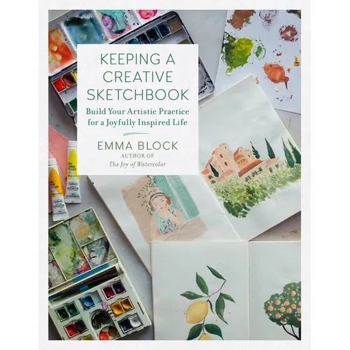 Keeping a Creative Sketchbook: Build Your Artistic Practice for a Joyfully Inspired Life