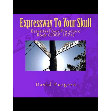 Expressway To Your Skull: Essential San Francisco Rock (1965-1974) - Paperback