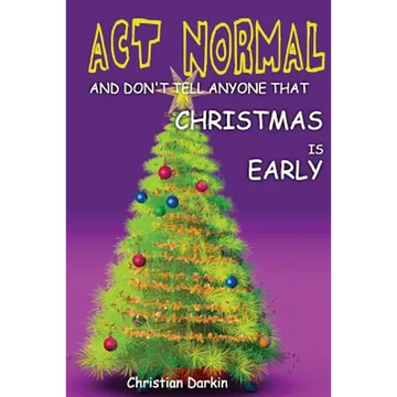 Act Normal And Don't Tell Anyone That Christmas Is Early: Read it yourself chapter book for ages 6+ - Paperback