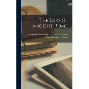The Lays of Ancient Rome - Hardcover
