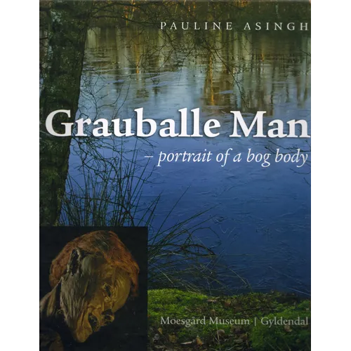 Grauballe Man: - Portrait of a Bog Body