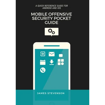 Mobile Offensive Security Pocket Guide: A Quick Reference Guide For Android And iOS - Paperback