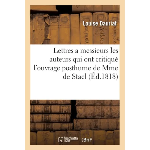 Lettres a messieurs les auteurs qui ont critiqué l'ouvrage posthume de Mme de Stael: intitulé Considérations sur les principaux évènemens de la Révolu