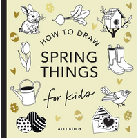Spring Things: How to Draw Books for Kids with Easter Eggs, Bunnies, Flowers, and More - Paperback