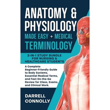 Anatomy & Physiology Made Easy + Medical Terminology: 2-in-1 Study Bundle for Nursing & Healthcare Students A Complete Beginner-Friendly Guide to Body - Hardcover