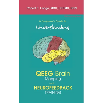 A Consumer's Guide to Understanding QEEG Brain Mapping and Neurofeedback Training - Paperback