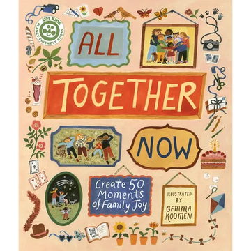 All Together Now: Create 50 Moments of Family Joy - Hardcover