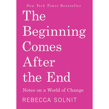 The Beginning Comes After the End: Notes on a World of Change - Paperback