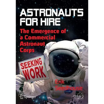 Astronauts for Hire: The Emergence of a Commercial Astronaut Corps - Paperback