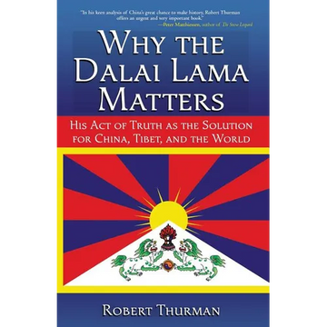 Why the Dalai Lama Matters: His Act of Truth as the Solution for China, Tibet, and the World - Paperback