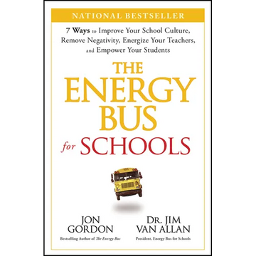 The Energy Bus for Schools: 7 Ways to Improve Your School Culture, Remove Negativity, Energize Your Teachers, and Empower Your Students - Hardcover