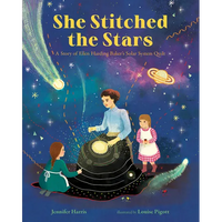 She Stitched the Stars: A Story of Ellen Harding Baker's Solar System Quilt - Hardcover