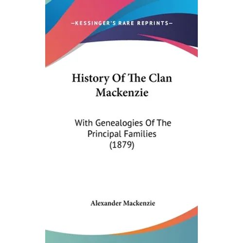 History Of The Clan Mackenzie: With Genealogies Of The Principal Families (1879)