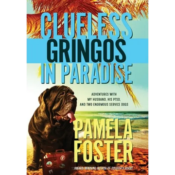 Clueless Gringos in Paradise: Adventures with My Husband, his PTSD, and Two Enormous Service Dogs - Hardcover